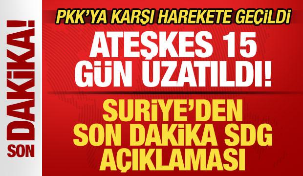 Suriye'den son dakika SDG a&ccedil;ıklaması! Ateşkes 15 g&uuml;n uzatıldı! PKK i&ccedil;in d&uuml;ğmeye basıldı