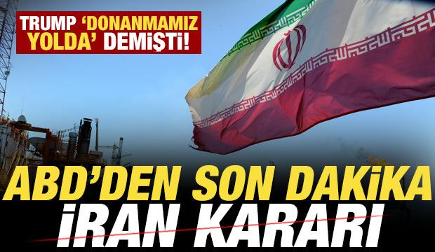Trump 'donanmamız yolda' demişti: ABD'den son dakika İran kararı