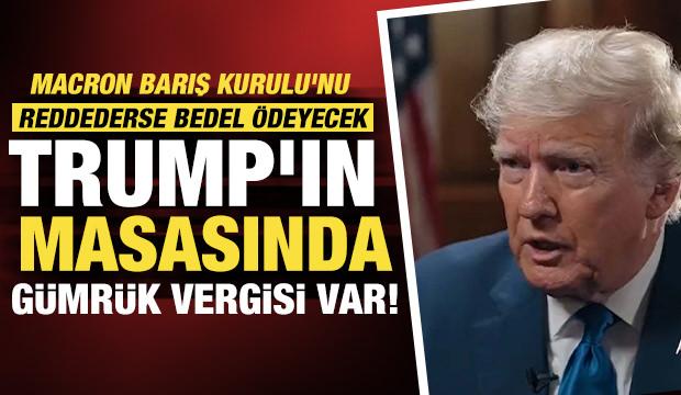 Trump'ın masasında g&uuml;mr&uuml;k vergisi var: Macron Barış Kurulu'nu reddederse bedel &ouml;deyecek