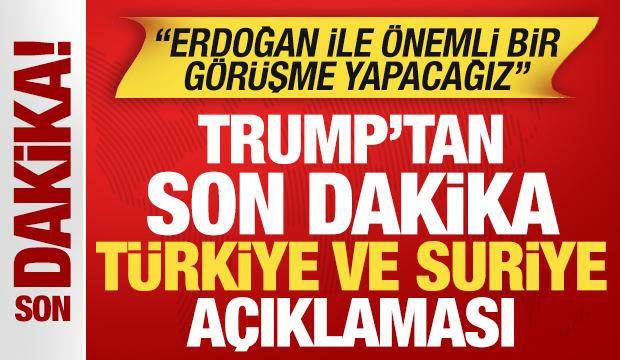 Trump'tan s&uuml;rpriz T&uuml;rkiye ve Suriye a&ccedil;ıklaması: Erdoğan ile &ouml;nemli bir g&ouml;r&uuml;şme yapacağız