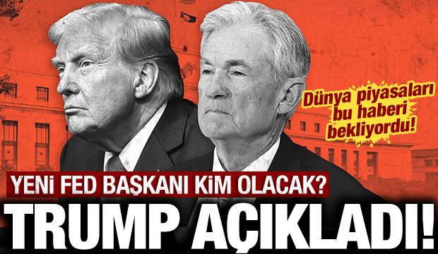 Trump'tan yeni FED Başkanı a&ccedil;ıklaması: D&uuml;nya piyasaları merakla bu haberi bekliyordu!