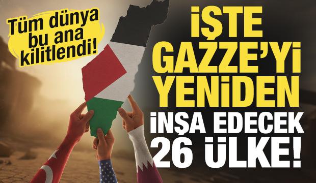 T&uuml;m d&uuml;nya bu ana kilitlendi! İşte Gazze'yi yeniden inşa edecek 26 &uuml;lke!