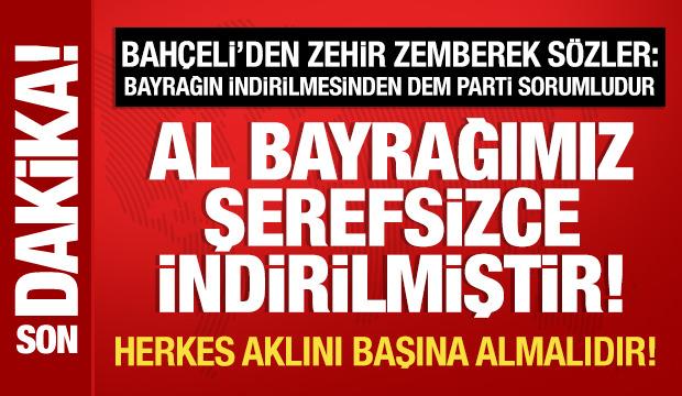 T&uuml;rk bayrağına al&ccedil;ak saldırı! Bah&ccedil;eli'den &ccedil;ok sert tepki: Herkes aklını başına alsın!