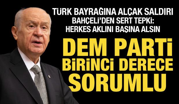 T&uuml;rk bayrağına al&ccedil;ak saldırı! Bah&ccedil;eli'den &ccedil;ok sert tepki: Herkes aklını başına alsın!