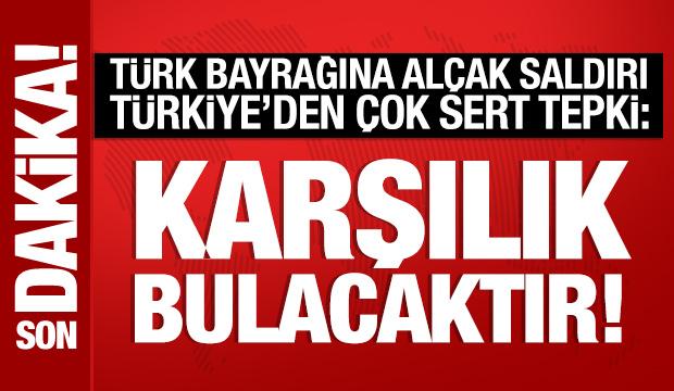 T&uuml;rk bayrağına saldırı! T&uuml;rkiye'den &ccedil;ok sert tepki: Karşılık bulacaktır