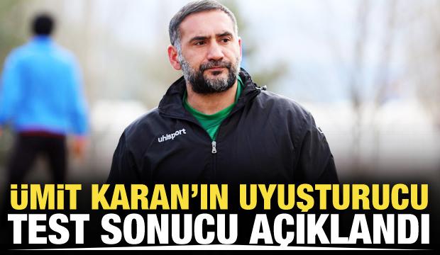 &Uuml;mit Karan&rsquo;ın uyuşturucu test sonucu a&ccedil;ıklandı
