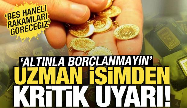 Uzman isimden kritik uyarı! 'Altınla bor&ccedil;lanmayın'