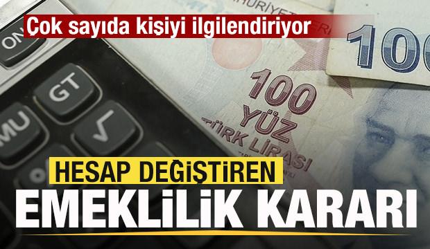 Hesap değiştiren emeklilik kararı! &Ccedil;ok sayıda kişiyi ilgilendiriyor