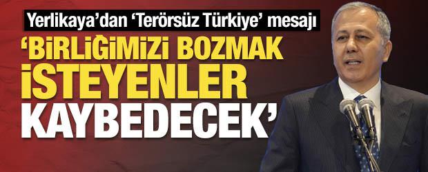 Yerlikaya&rsquo;dan 'Ter&ouml;rs&uuml;z T&uuml;rkiye' mesajı: &lsquo;Birliğimizi bozmak isteyenler kaybedecek&rsquo;