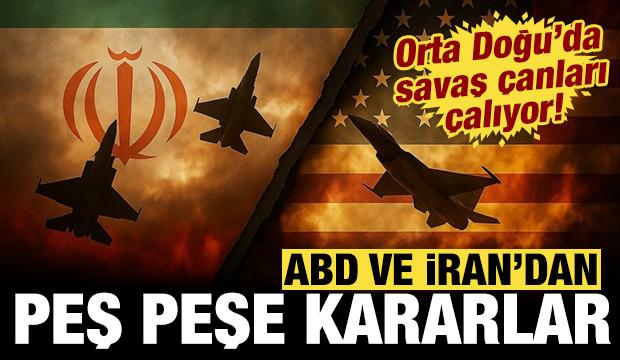 ABD ve İran'den peş peşe kararlar: Orta Doğu'da savaş &ccedil;anları &ccedil;alıyor!