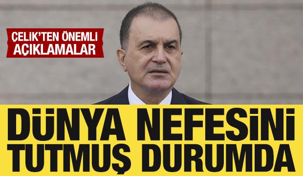 AK Parti S&ouml;zc&uuml;s&uuml; &Ccedil;elik: D&uuml;nya nefesini tutmuş durumda!