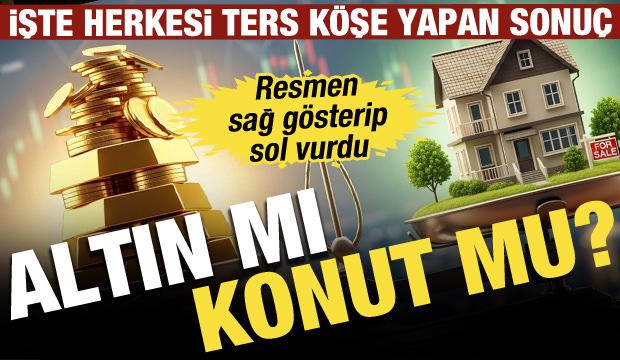Altın mı konut mu kazandırdı? İşte herkesi ters k&ouml;şe yapan sonu&ccedil;!