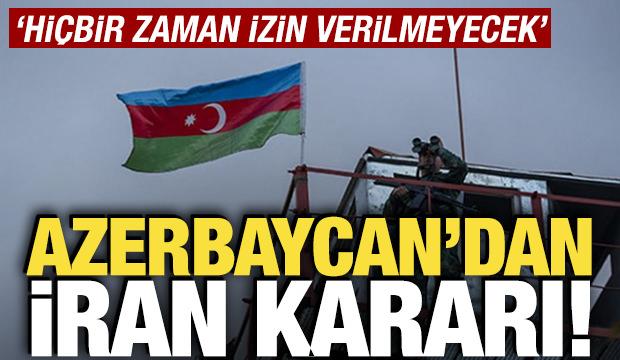 Azerbaycan'dan İran kararı! 'İzin verilmeyecek'