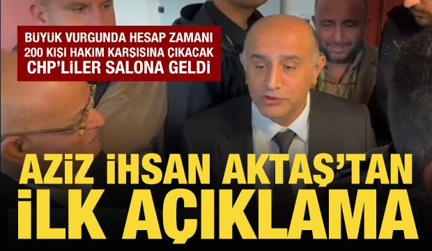  Aziz İhsan Aktaş davası başlıyor: Aktaş'tan mahkemede ilk a&ccedil;ıklama