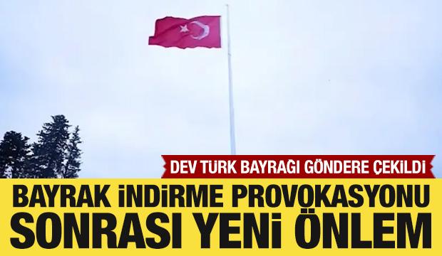 Bayrak indirme provokasyonu sonrası yeni &ouml;nlem