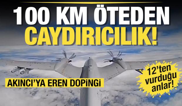 Bayraktar AKINCI, EREN'le vurdu! 100 km &uuml;zerinde caydırıcılık