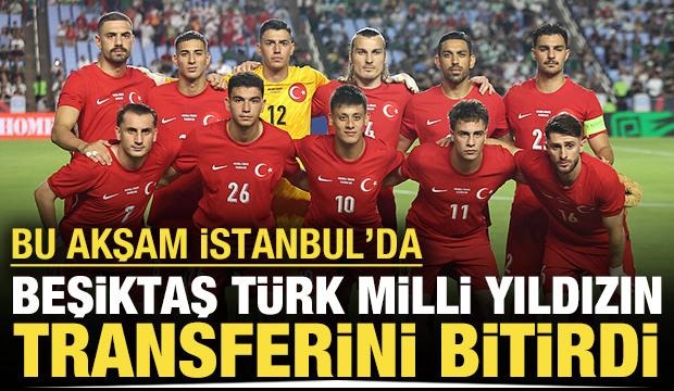 Beşiktaş T&uuml;rk milli yıldızın transferini bitirdi: Bu akşam İstanbul'da