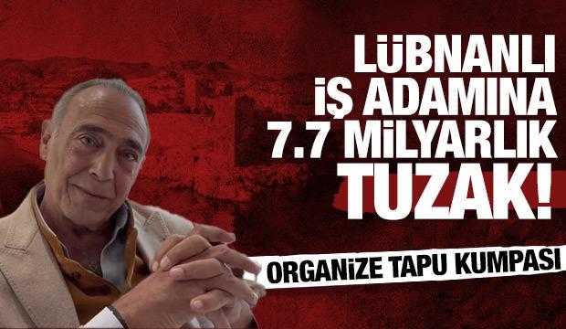Bodrum'da L&uuml;bnanlı iş adamına 7,7 milyar liralık tuzak: Organize tapu kumpası