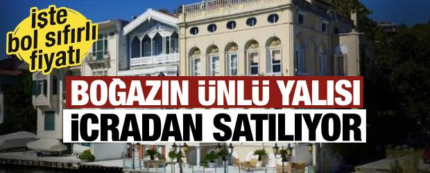 Boğazın &uuml;nl&uuml; yalısı icradan satılıyor: İşte bol sıfırlı fiyatı