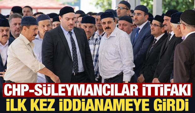 CHP-S&uuml;leymancılar ittifakı ilk kez iddianameye girdi