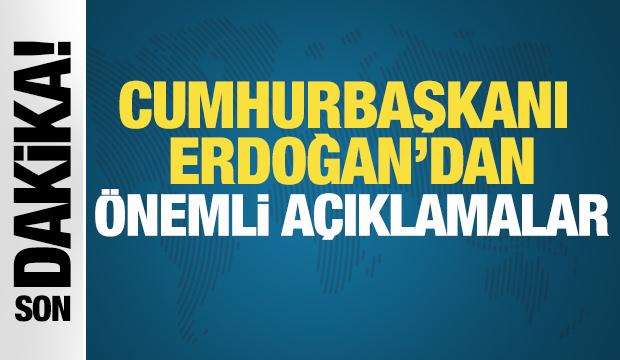 Cumhurbaşkanı Erdoğan'dan &ouml;nemli a&ccedil;ıklamalar