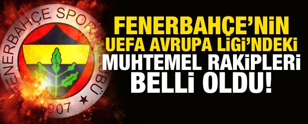 Fenerbah&ccedil;e'nin UEFA Avrupa Ligi'ndeki muhtemel rakipleri belli oldu