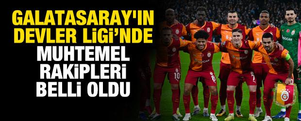 Galatasaray'ın muhtemel rakipleri belli oldu