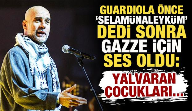 Gurdiola &ouml;nce 'Selam&uuml;naleyk&uuml;m' dedi! Sonra Gazze i&ccedil;in ses oldu: Yalvaran &ccedil;ocukları...