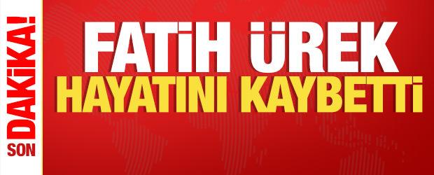 Kalp krizi ge&ccedil;iren Fatih &Uuml;rek hayatını kaybetti