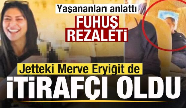 Jetteki Merve Eryiğit de itiraf&ccedil;ı oldu! Yaşananları anlattı! Fuhuş rezaleti