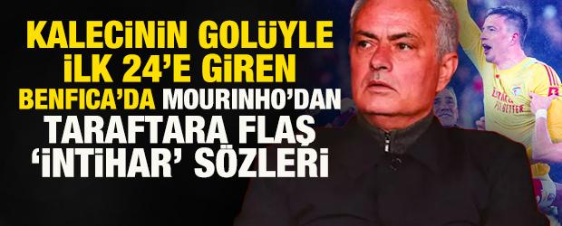 Kalecinin gol&uuml;yle ilk 24'e giren Benfica'da Mourinho'dan bomba 'intihar' s&ouml;zleri