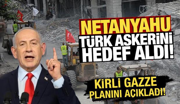 Netanyahu, T&uuml;rk askerini hedef aldı! Kirli 'Gazze' planını a&ccedil;ıkladı
