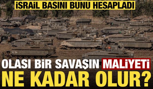 Olası bir savaşın maliyeti ne kadar olur? İsrail basını yazdı...