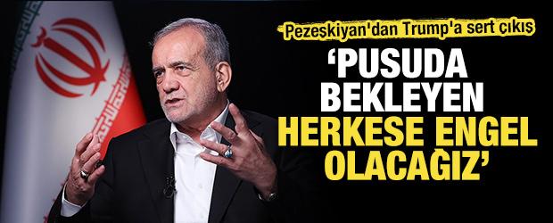 Pezeşkiyan'dan Trump'a sert &ccedil;ıkış: 'Pusuda bekleyen herkese engel olacağız'