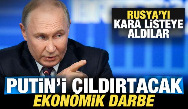 Putin'i &ccedil;ıldırtacak ekonomik darbe: Rusya'yı kara listeye aldılar