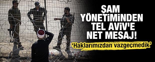 Şam y&ouml;netiminden Tel Aviv'e net mesaj! "Haklarımızdan vazge&ccedil;medik"