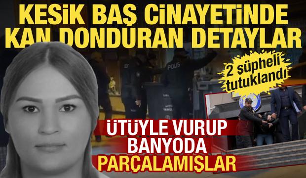 Şişli'deki kesik baş cinayetinde 2 ş&uuml;pheli tutuklandı! Vahşetin t&uuml;m detayları ortaya &ccedil;ıktı