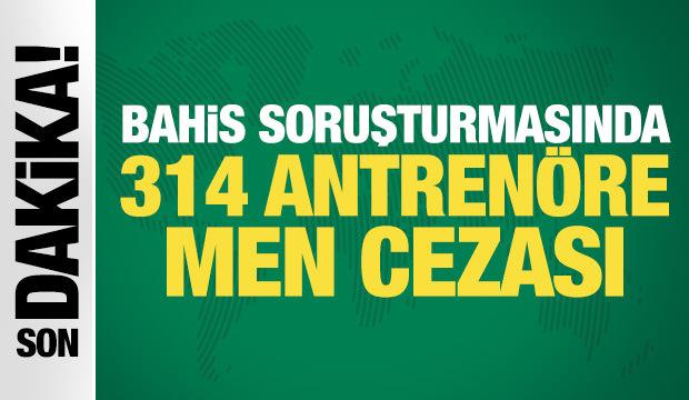 Son Dakika: Bahis soruşturmasında 314 antren&ouml;re men cezası