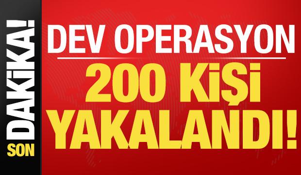 Son dakika: Dev operasyonu duyurdu! 200 kişi yakalandı!