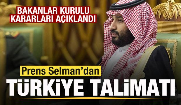 Suudi Arabistan'da bakanlar kurulu kararları a&ccedil;ıklandı! Prens Selman'dan T&uuml;rkiye talimatı