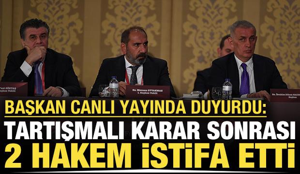Tartışmalı karar sonrası 2 hakem istifa etti: Başkan canlı yayında duyurdu