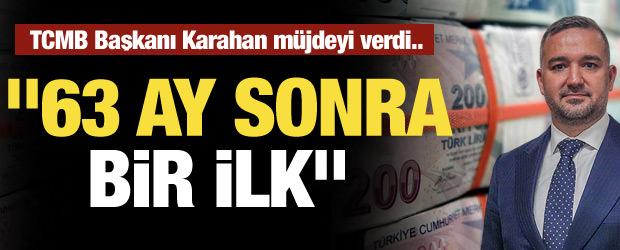 TCMB Başkanı Karahan "63 ay sonra bir ilk" diyerek m&uuml;jdeyi verdi