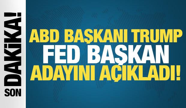 Trump'ın FED başkanı adayı belli oldu!