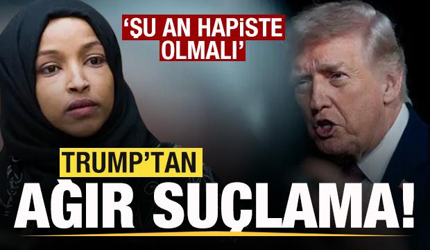 Trump'tan Ilhan Omar'a ağır su&ccedil;lama! Şu an hapiste olmalıydı