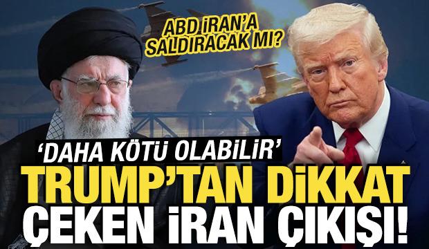 Trump&rsquo;tan İran a&ccedil;ıklaması: 'Daha k&ouml;t&uuml; bile olabilir'