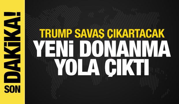 Trump'tan a&ccedil;ıklama: İran'a doğru yeni donanma yola &ccedil;ıktı