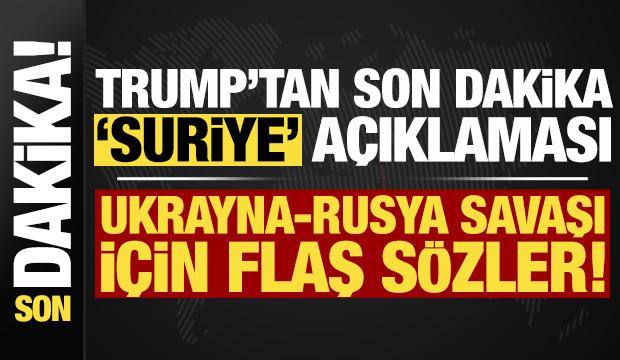 Trump'tan son dakika 'Suriye' a&ccedil;ıklaması! Ukrayna-Rusya savaşı i&ccedil;in flaş s&ouml;zler...