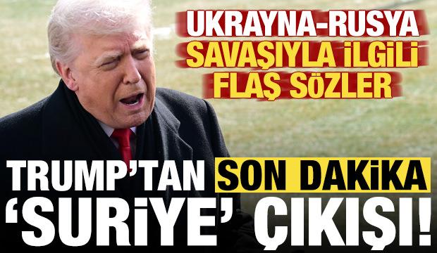 Trump'tan son dakika 'Suriye' a&ccedil;ıklaması! Ukrayna-Rusya savaşı i&ccedil;in flaş s&ouml;zler...
