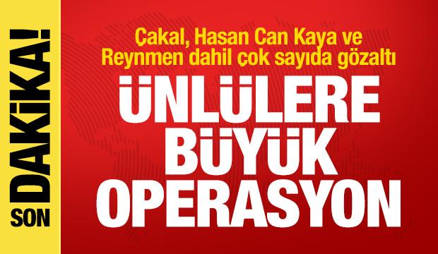 &Uuml;nl&uuml;lere b&uuml;y&uuml;k operasyon: &Ccedil;akal, Hasan Can Kaya ve Reynmen dahil &ccedil;ok sayıda g&ouml;zaltı