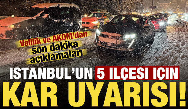 Valilik ve AKOM'dan son dakika a&ccedil;ıklamaları! İstanbul'un 5 il&ccedil;esi i&ccedil;in kar uyarısı geldi..